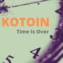 KOTOIN - Time Is Over