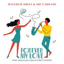 Matthew Shell and Arun Shenoy feat Douglas Lira and Strat… - Forever My Love