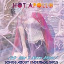 Hot Apollo - We Don t Need More Songs About Underage Girls
