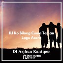 DJ Arjhun Kantiper - DJ Ko Bilang Cuma Teman Lagu Acara