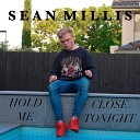 Sean Millis - Hold Me Close Tonight