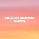 Discreet Oranges - Sparks