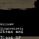 Milisav Skeprenkovic - Steam and Blood