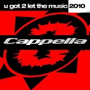 Cappella - u got 2 let the music 2010 manuel baccano mix