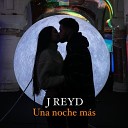 J Reyd - Una Noche Mas
