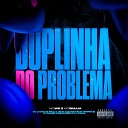 Mc WK Dj matheus henrique DJ LUCAS DE PAULA feat MC GIULLIA DJ DANIEL… - Duplinha do Problema