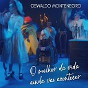 Oswaldo Montenegro - O Melhor da Vida Ainda Vai Acontecer
