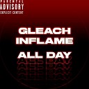 inflame GLEACH - ALL DAY prod by flamedead