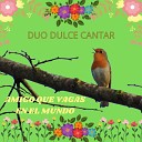 Duo Dulce Cantar - Amigo que Vagas en el Mundo