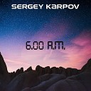 Sergey Karpov - 6 00 A M инструментал