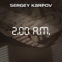 Sergey Karpov - 2 00 A M инструментал