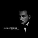 JOHNNY TROUBLE - I Would Like to See You Again