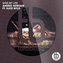 Ahmed Hesham feat Kate Wild - Save My Life