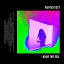 painted dust - I Knew This Girl