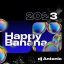 dj Antonio - HAPPY BANANA 2023 Track 04