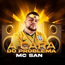 Mc San feat Dj Felipe do CDC - A Cara do Problema