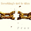 Prez - Something s Got 2 Give