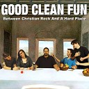 Good Clean Fun - What Corporate Rock Can t Say