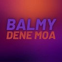 Dene Moa - Balmy