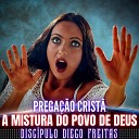 Discipulo Diego Freitas - Prega o A Mistura do Povo de Deus Falando de Jesus…