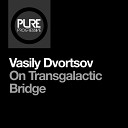 Vasily Dvortsov - On Transgalactic Bridge Extended Mix