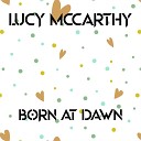 Lucy Mccarthy - Born At Dawn Radio Edit