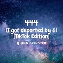 Quinn Spinster - 444 I got deported by 6 TikTok Edition