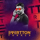 Evertton Torres - Hoje Que Eu Te Deixo Louca