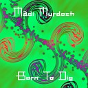 Madi Murdoch - Born To Die Original Mix