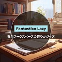 Fantastico Lazy - New Beginnings Gentle Ends
