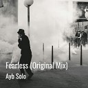 Ayb Solo - Fearless Original Mix