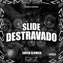 DJ LEILTON 011 feat MC BM OFICIAL - Slide Destravado Super Slowed