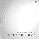 Seth Walczak - Deeper Love Radio Edit