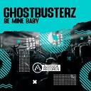 Ghostbusterz - Be Mine Baby Original Mix
