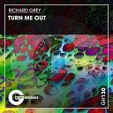 Richard Grey - Turn Me Out Original Mix