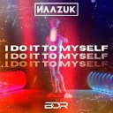Naazuk - I Do It To Myself Extended Mix