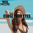 Kriss Moore - Close Your Eyes Radio Edit