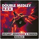 Double Medley - H E V Deviant Behaviour Finekin Remix
