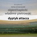 Olgierd Kaplecki Dima Gafarowicz wladimir pietrowski roman… - Dyptyk Attacca