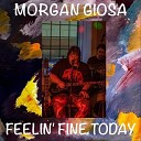 Morgan Giosa - Feelin Fine Today
