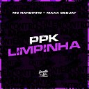 MC Nandinho Maax Deejay - Ppk Limpinha