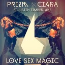 Prizm x Ciara Ft Justin Timbe - Love Sex Magic Original Mix