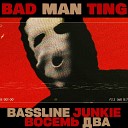 Восемь Два Bassline Junkie - Badman Ting