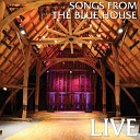 Songs From The Blue House - Come On Live