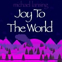 Michael Lansing - O Joy to the World Reprise