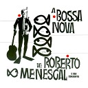 Roberto Menescal - O Amor Que Acabou
