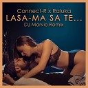 Connect R Raluka - Lasa ma Sa Te Dj Marvio Remix