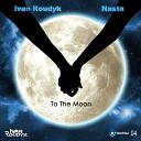 Ivan Roudyk Nasta - To The Moon