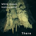There - White Queen Instrumental