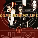 J L M - Come Into My Life Exclusive Extended Mix